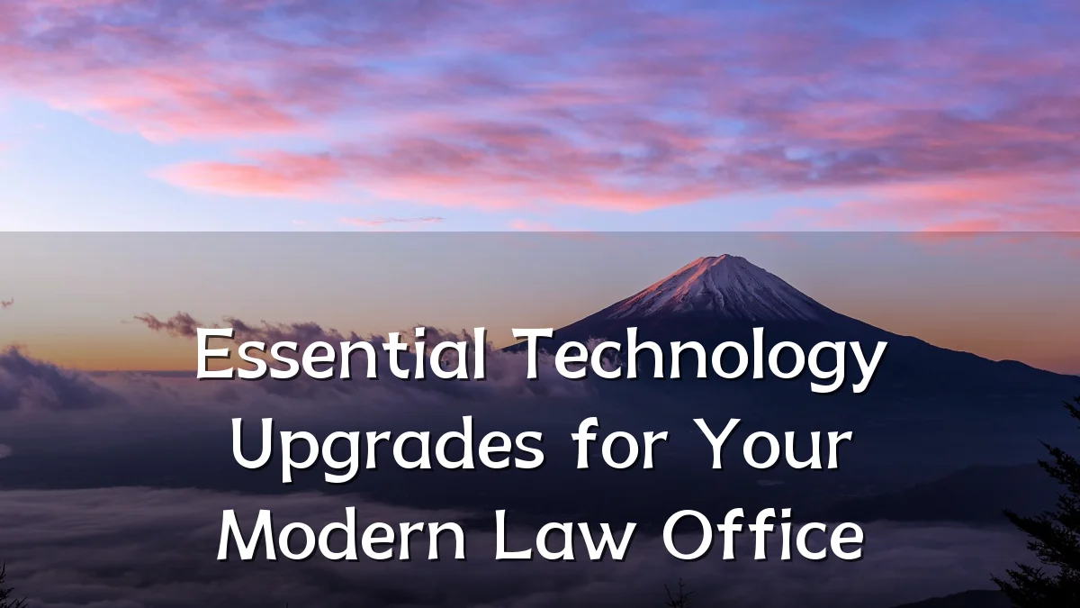 Essential Technology Upgrades for Your Modern Law Office