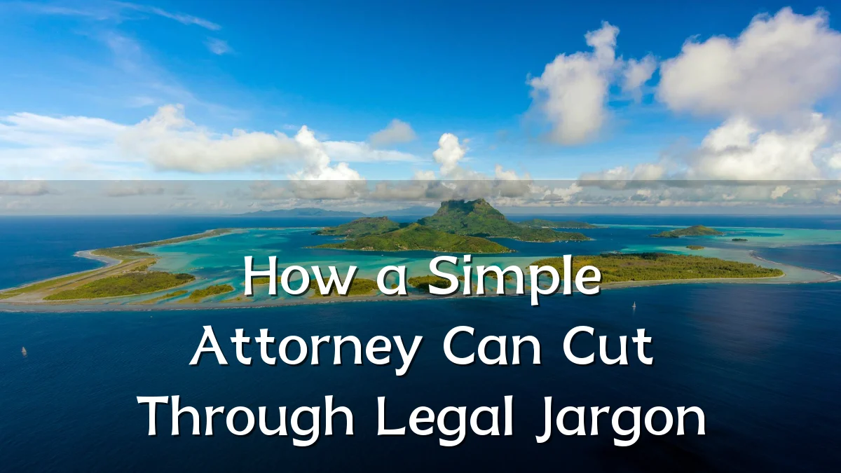How a Simple Attorney Can Cut Through Legal Jargon