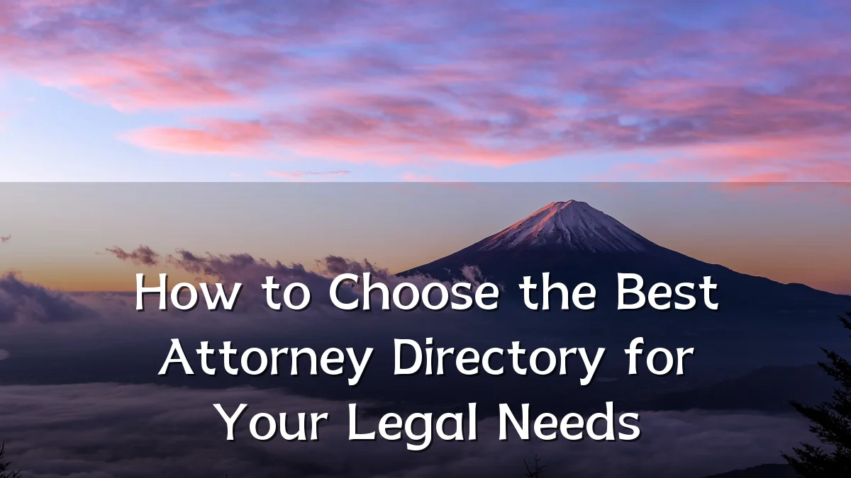 How to Choose the Best Attorney Directory for Your Legal Needs