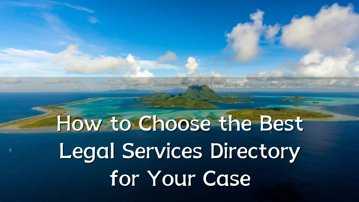 How to Choose the Best Legal Services Directory for Your Case