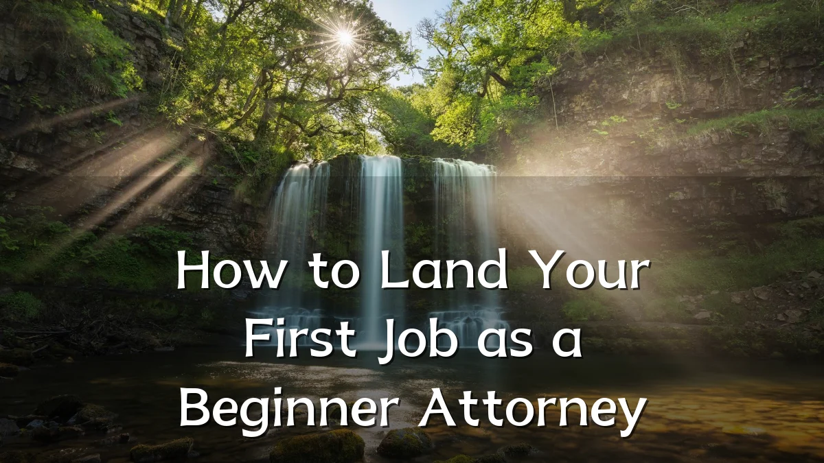 How to Land Your First Job as a Beginner Attorney