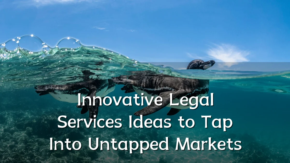 Innovative Legal Services Ideas to Tap Into Untapped Markets