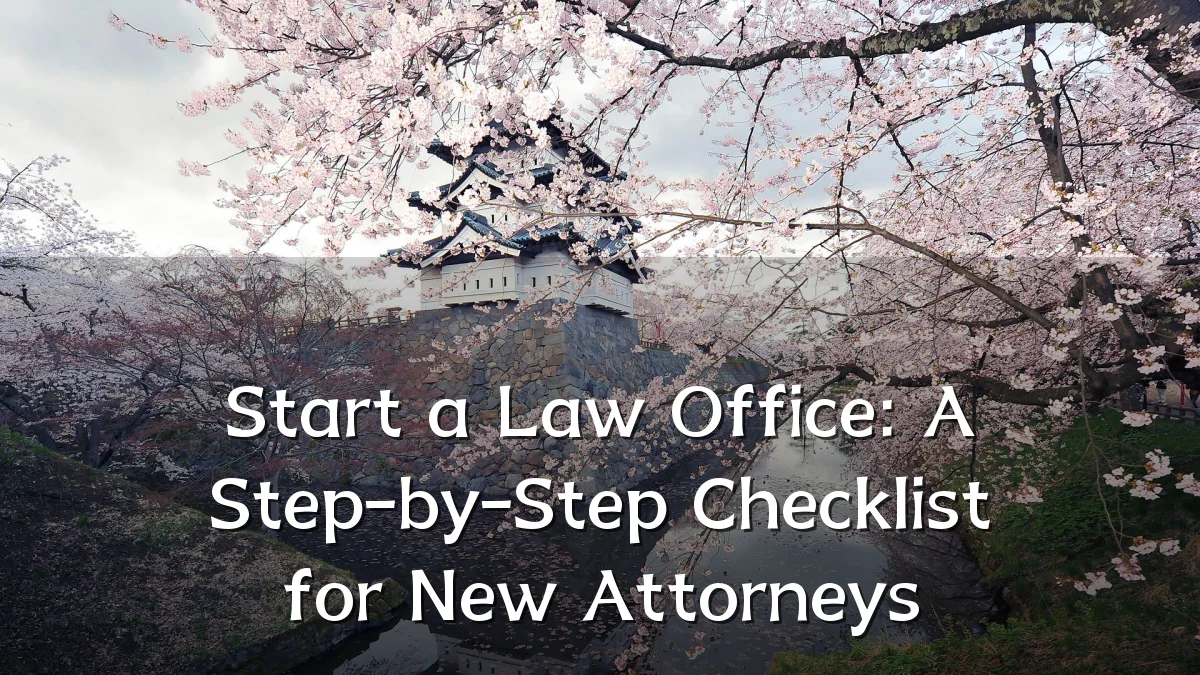 Start a Law Office: A Step-by-Step Checklist for New Attorneys