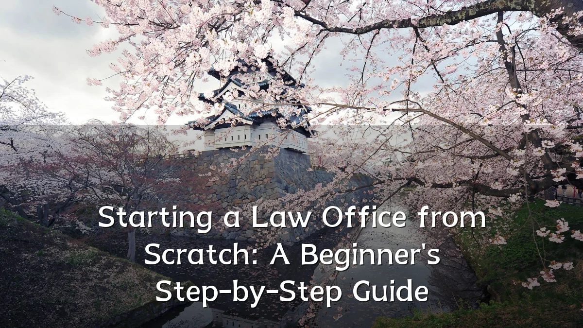 Starting a Law Office from Scratch: A Beginner's Step-by-Step Guide