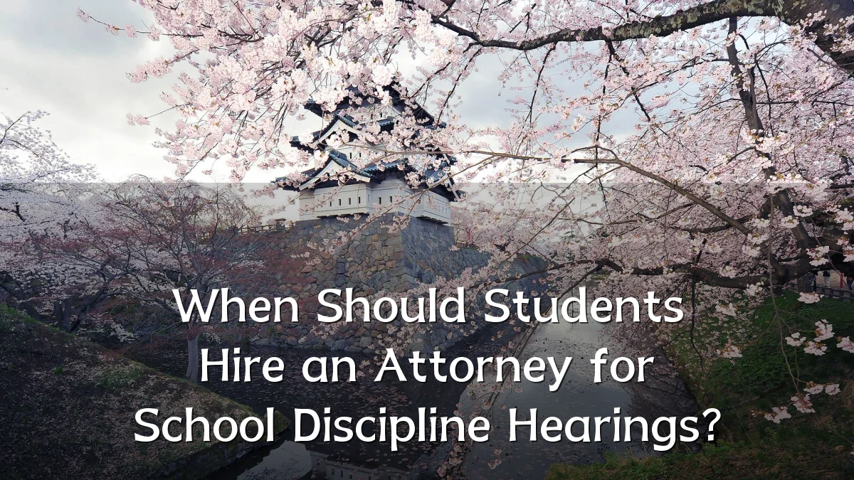 When Should Students Hire an Attorney for School Discipline Hearings?
