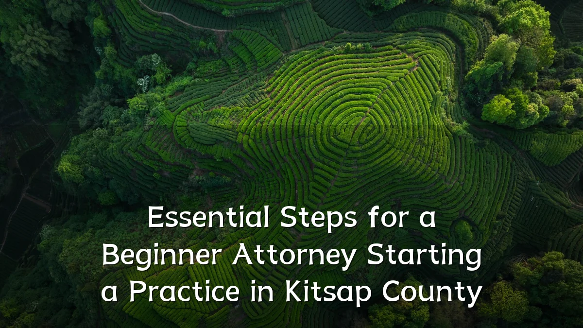 Essential Steps for a Beginner Attorney Starting a Practice in Kitsap County