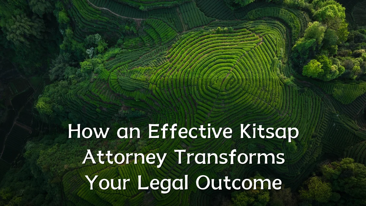 How an Effective Kitsap Attorney Transforms Your Legal Outcome