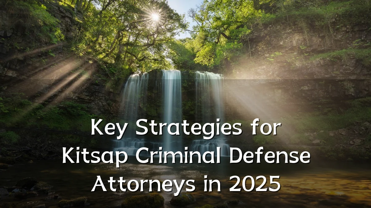 Key Strategies for Kitsap Criminal Defense Attorneys in 2025