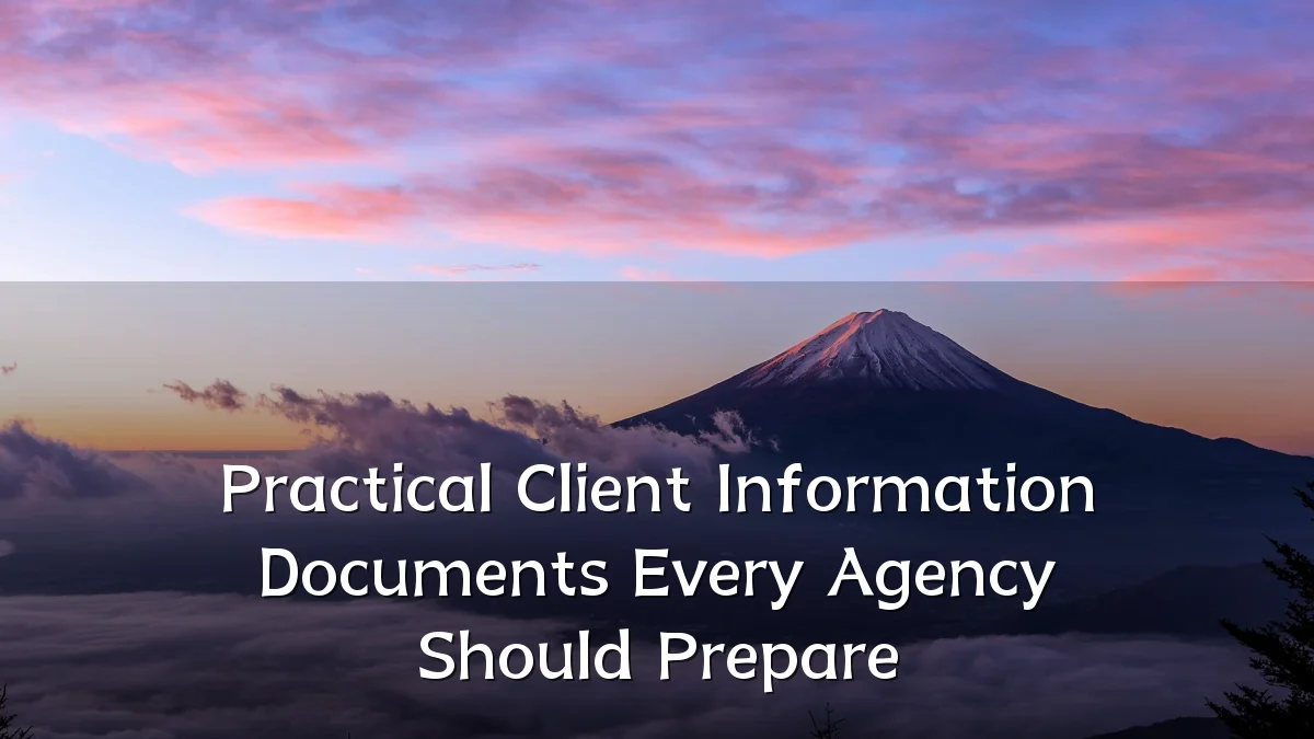 Practical Client Information Documents Every Agency Should Prepare
