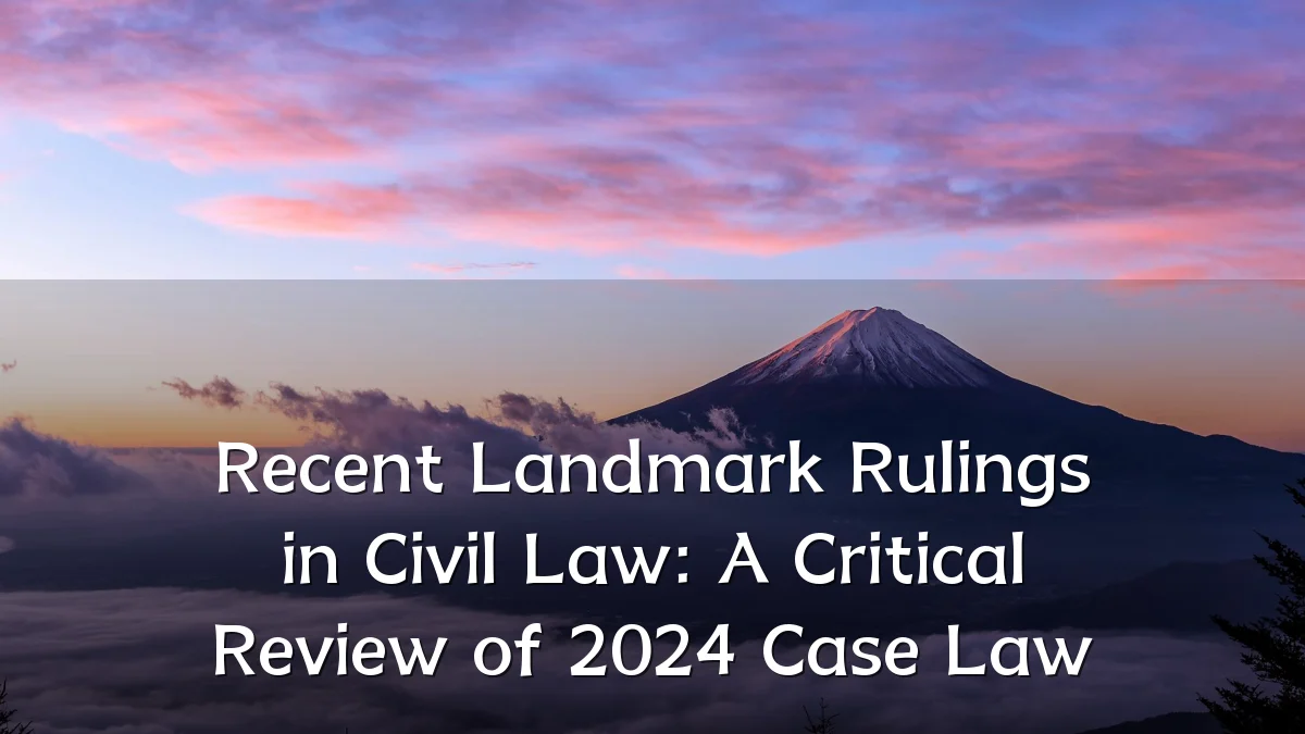 Recent Landmark Rulings in Civil Law: A Critical Review of 2024 Case Law