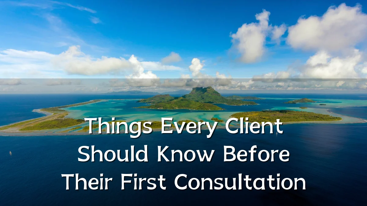 Things Every Client Should Know Before Their First Consultation
