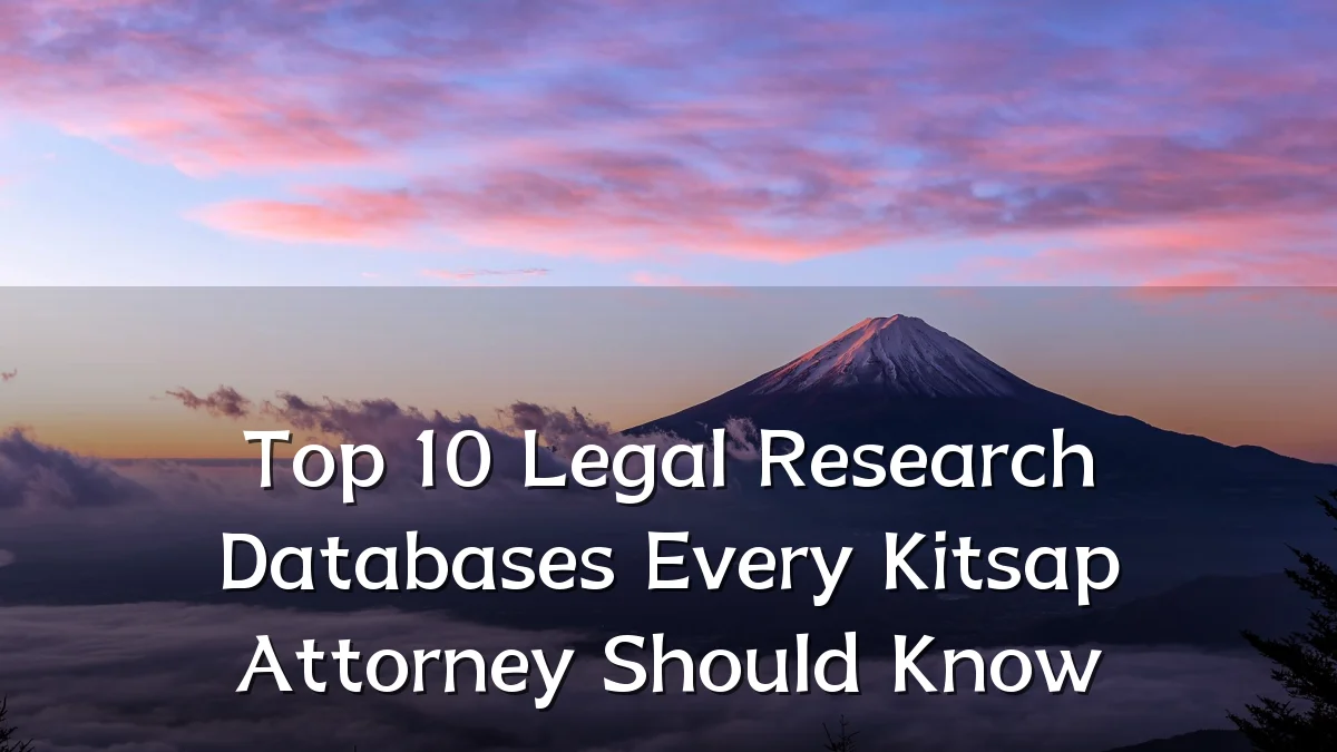 Top 10 Legal Research Databases Every Kitsap Attorney Should Know
