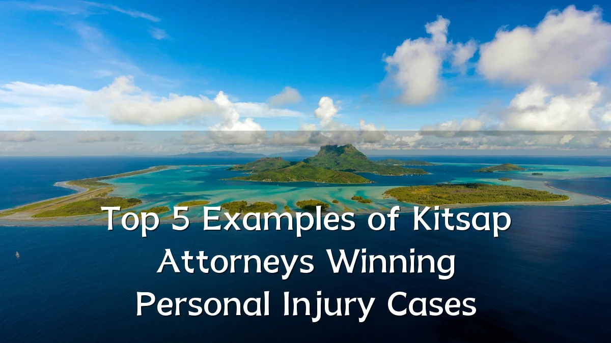 Top 5 Examples of Kitsap Attorneys Winning Personal Injury Cases