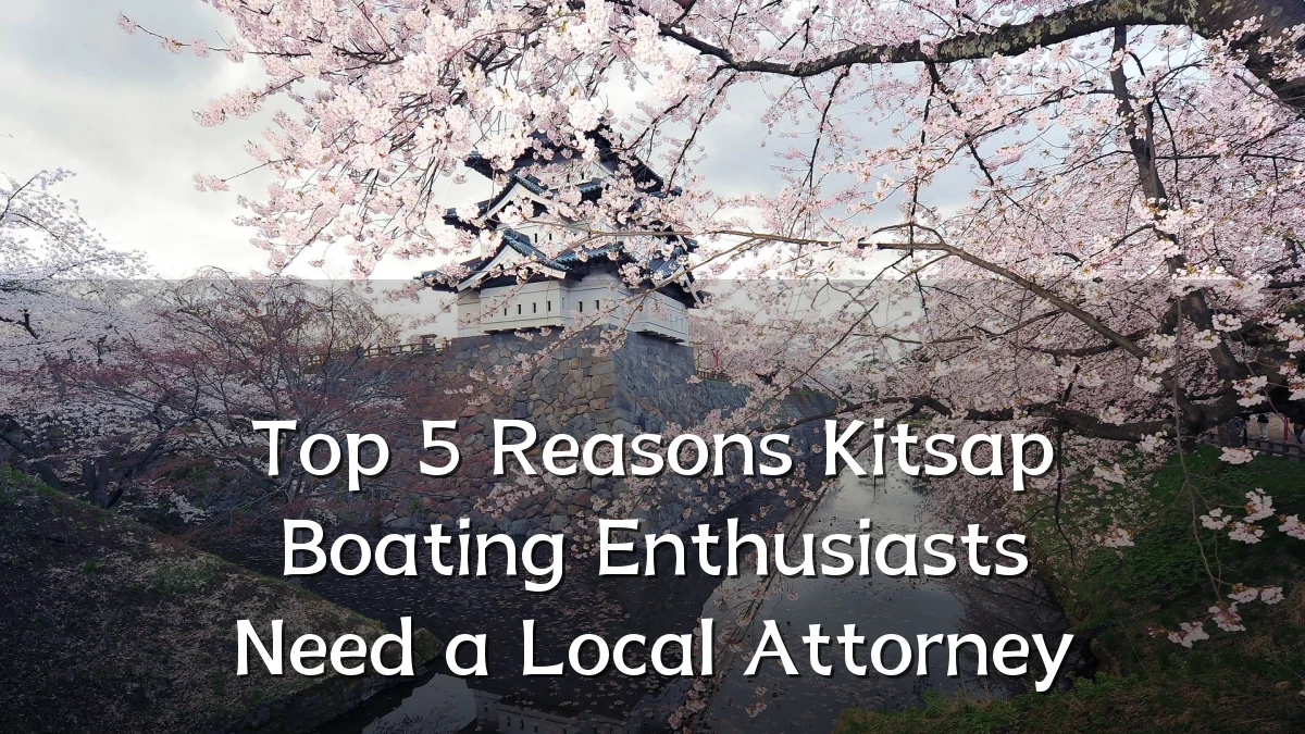 Top 5 Reasons Kitsap Boating Enthusiasts Need a Local Attorney