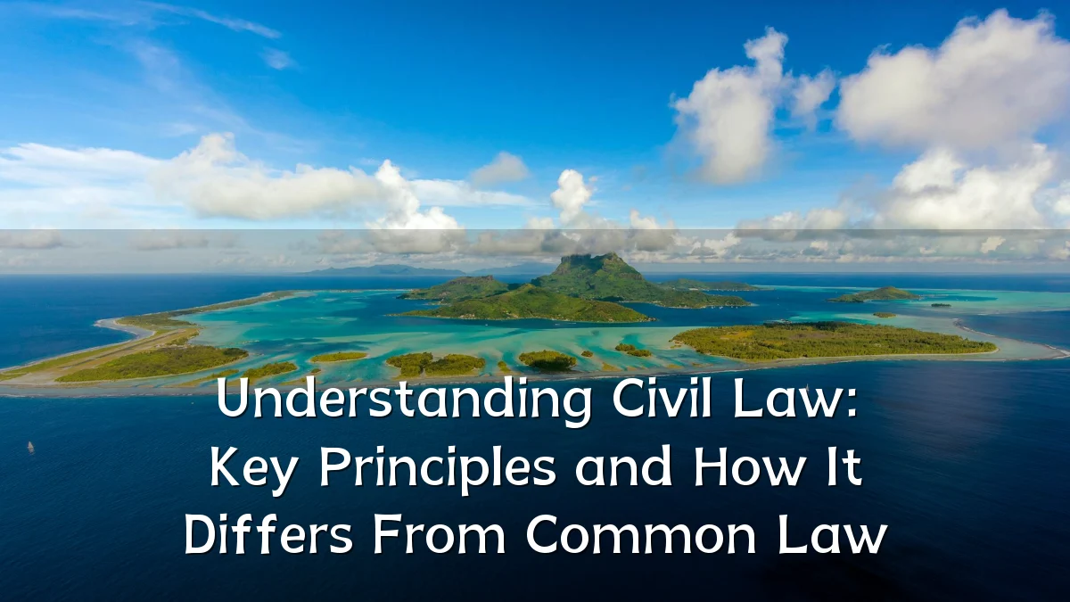 Understanding Civil Law: Key Principles and How It Differs From Common Law