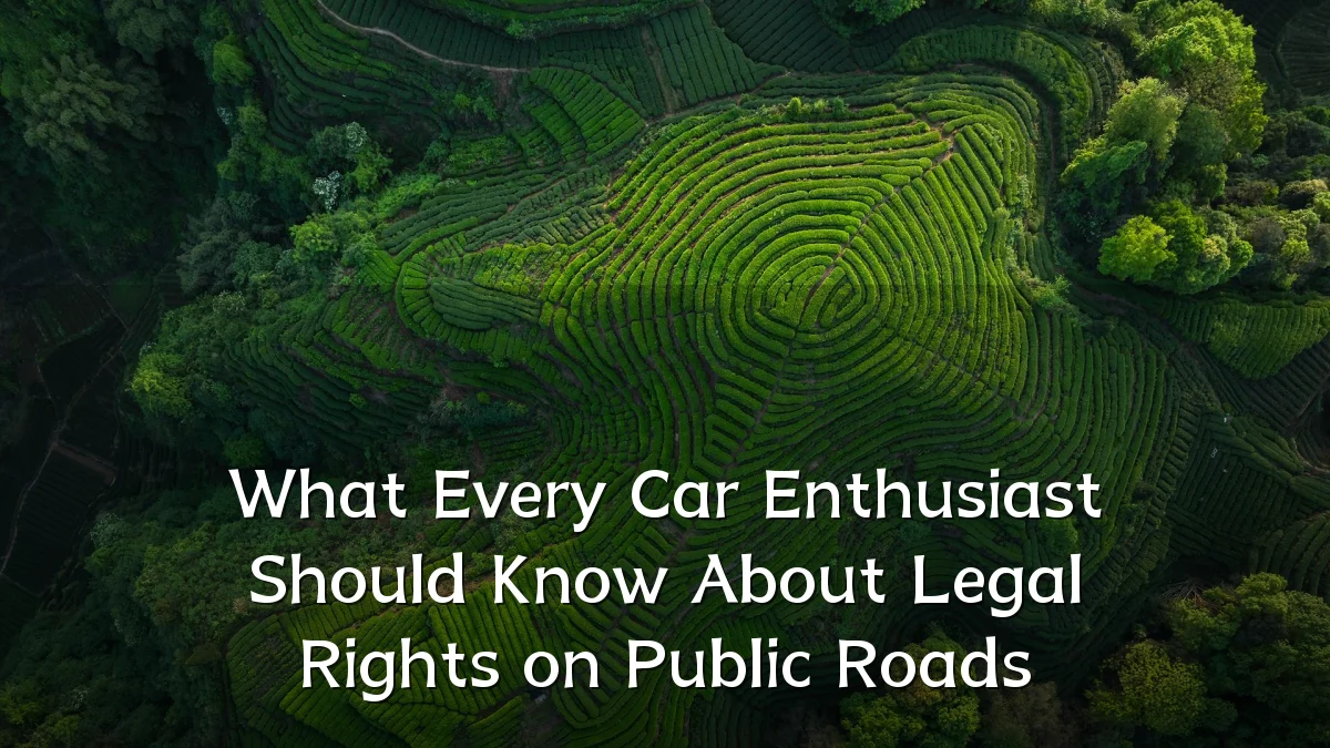 What Every Car Enthusiast Should Know About Legal Rights on Public Roads